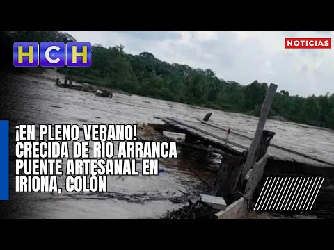 ¡En pleno verano! Crecida de río arranca puente artesanal en Iriona, Colón