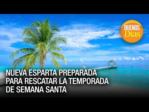 Nueva Esparta preparada para rescatar la temporada de Semana Santa | Buenos Días