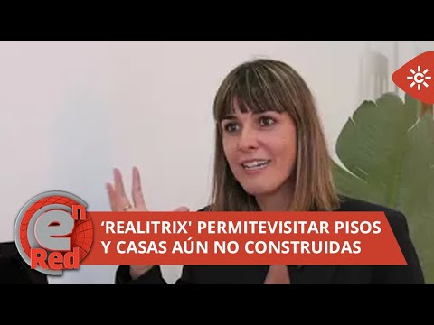 EnRed | “Realitrix”, un proyecto de realidad virtual andaluz para el sector inmobiliario