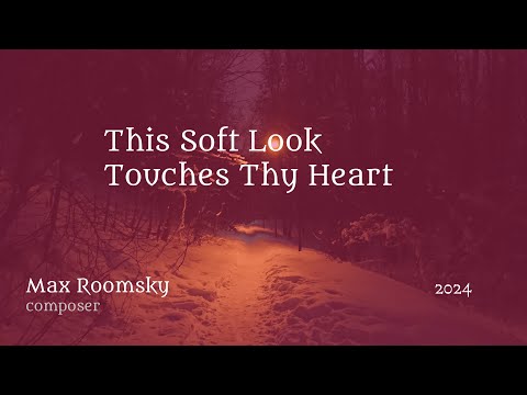 Max Roomsky - piano music - This Soft Look Touches Your Heart