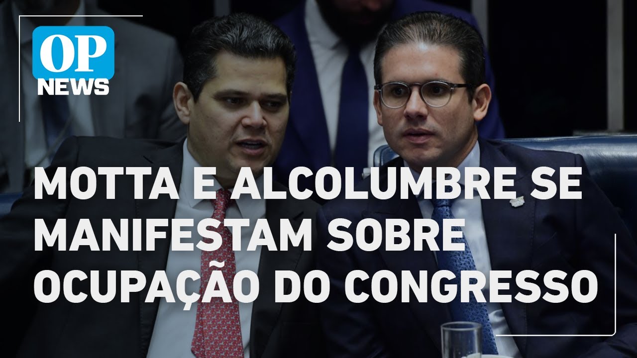 Saiba o que disseram Hugo Motta e Alcolumbre sobre ocupação da Câmara por bolsonaristas | OP NEWS