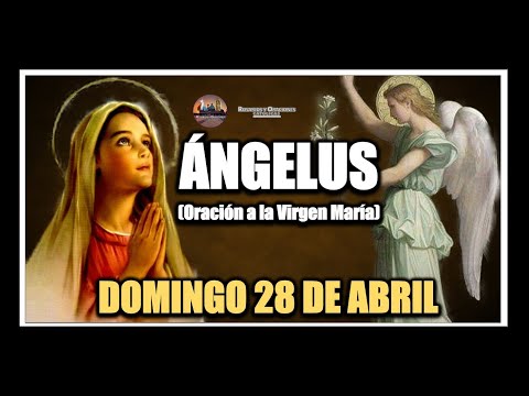 ÁNGELUS: COMO REZAR EL ÁNGELUS - ORACION A LA VIRGEN MARÍA: DOMINGO 28 DE ABRIL DE 2024.