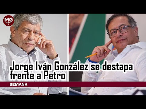 ATENCIÓN  JORGE IVÁN GONZÁLEZ SE DESTAPA CONTRA GUSTAVO PETRO