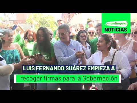Luis Fernando Suárez empieza a recoger firmas para la Gobernación - Teleantioquia Noticias