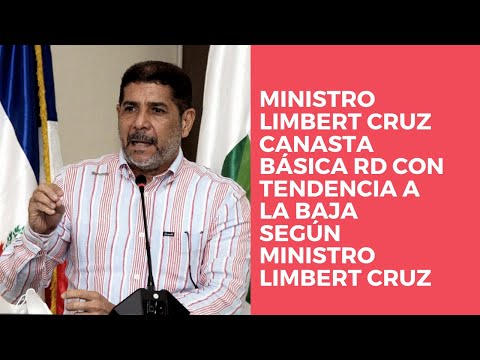 Ministro limbert Cruz  Canasta básica RD con tendencia a la baja según Ministro limbert Cruz
