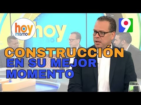 La Construcción en RD está en su mejor momento | Hoy Mismo