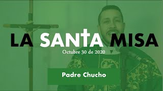 Padre Chucho - La Santa Misa (viernes 30 de Octubre)