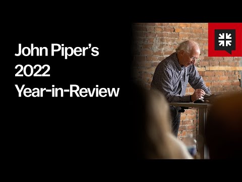 John Piper’s 2022 Year-in-Review