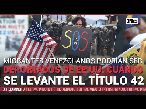 EE. UU. | ¿Cómo afecta el fin del Título 42 a los venezolanos?