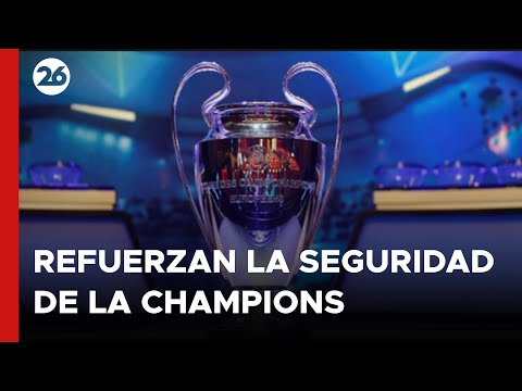 Refuerzan la seguridad de la Champions League ante un posible ataque | #26Global