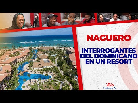 INTERROGANTES DEL DOMINICANO EN UN RESORT - El NAGUERO