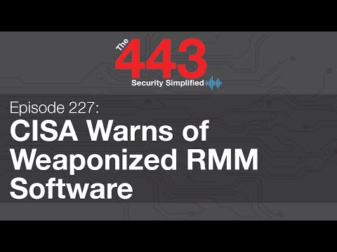 The 443 Episode 227 - CISA Warns of Weaponized RMM Software