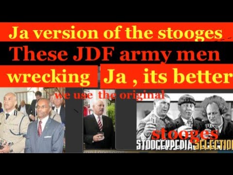 Ja Gov't using JDF Stooges running security of Ja a wreck, it's better we use the original stooges