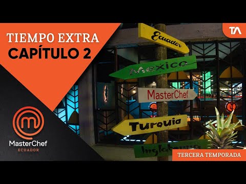 Tiempo Extra Cap2 | MasterChef Ecuador Tercera Temporada - Teleamazonas