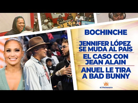 El Bochinche - Jennifer López se muda al País - Anuel le tira a Bad Bunny - El Caso de Jean Alain