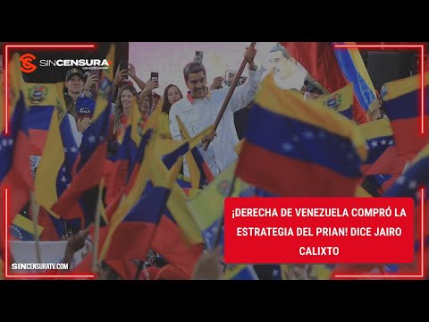 ¡Derecha de #Venezuela compró la estrategia del #PRIAN! Dice Jairo Calixto