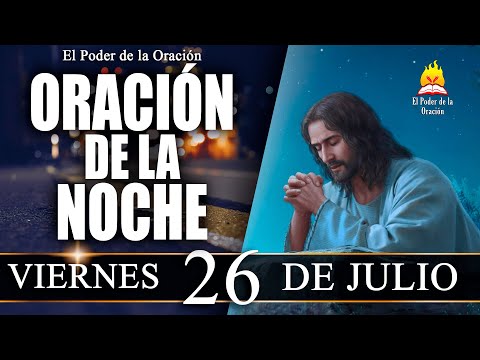 ORACIÓN de la Noche de hoy VIERNES 26 de Julio de 2024 | El Poder de la Oración