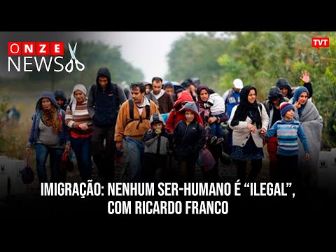 Imigração: nenhum ser-humano é “ilegal”, com Ricardo Franco