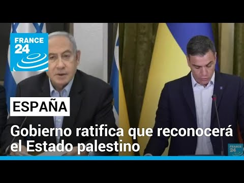 Gobierno español ratifica que reconocerá la existencia del Estado palestino • FRANCE 24 Español