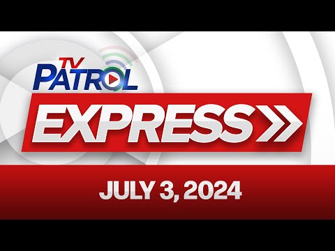 TV Patrol Express July 3,  2024