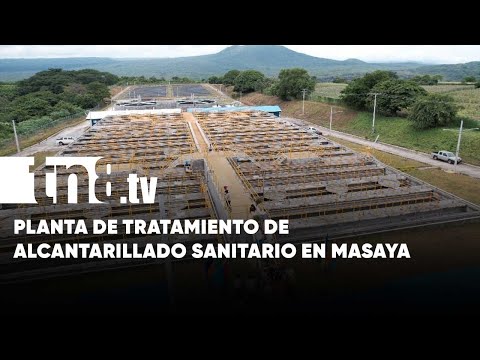 Masaya inaugura monumental Planta de Tratamiento de Alcantarillado Sanitario - Nicaragua