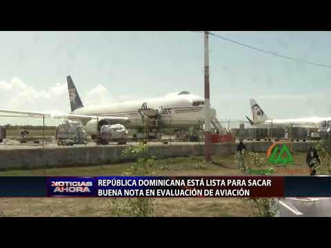 República Dominicana está lista para sacar buena nota en evaluación de aviación