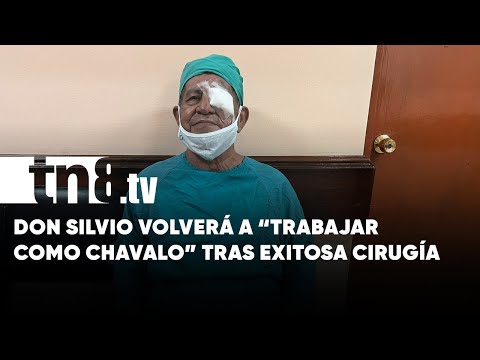 «¡Ahora voy a trabajar como chavalo!»: Don Silvio contento con su cirugía de ojos - Nicaragua
