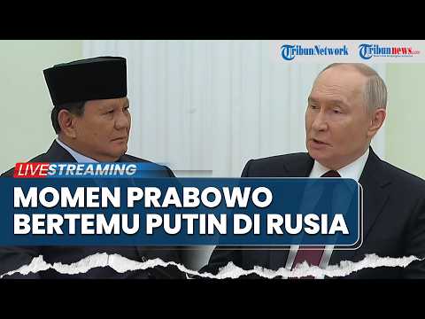 🔴LIVE: Momen Prabowo Bertemu dengan Putin di RUsia Membahas Kerjasama Energi