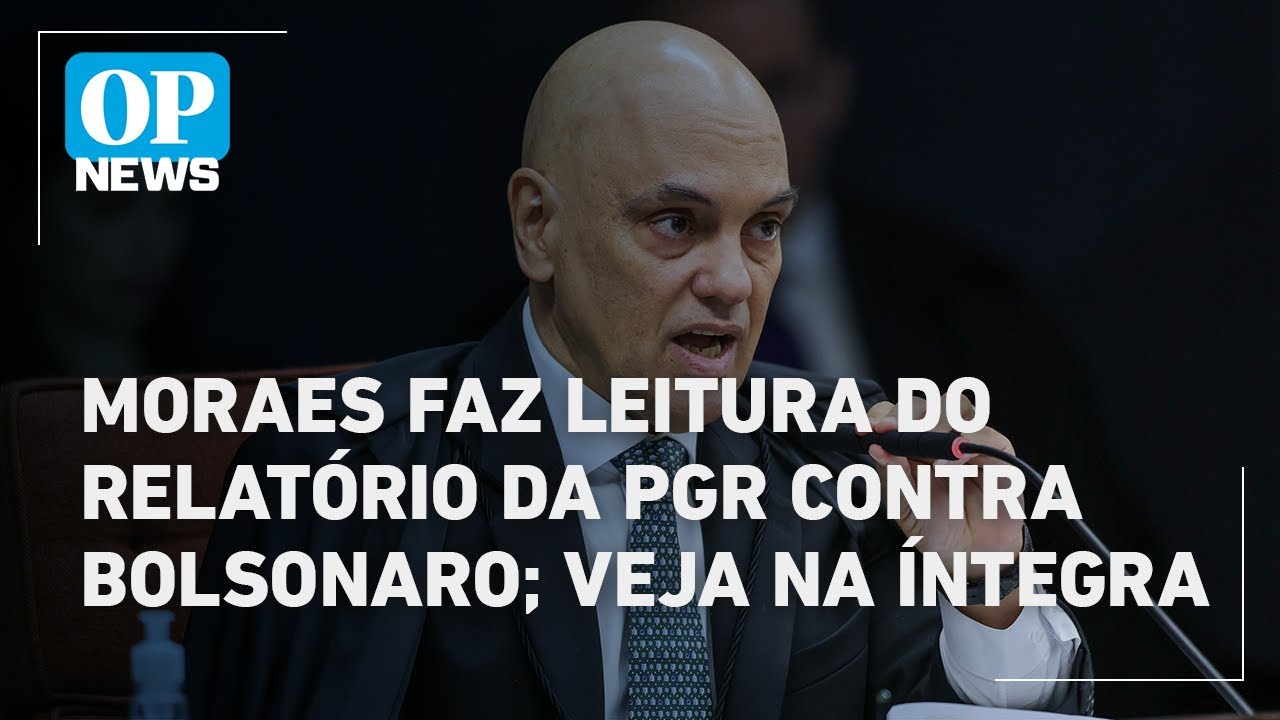 Confira na íntegra a leitura de Moraes do relatório que acusa Bolsonaro de tentativa de golpe