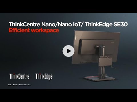 ThinkCentre Nano/Nano IoT/ThinkEdge SE30 - Efficient workspace