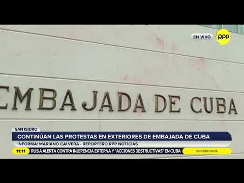 Perú: Continúan las protestas en exteriores de la embajada de Cuba en Lima