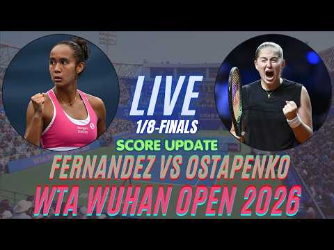Leylah Fernandez Vs Jelena Ostapenko | 1/8-Finals | WTA Wuhan Open 2026 | Live Score Update