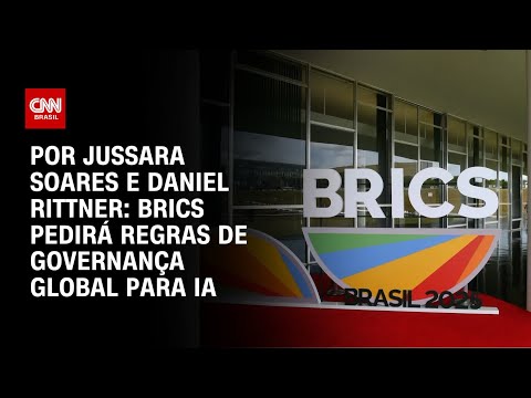 ​Análise: Brics pedirá regras de governança global para IA | AGORA CNN