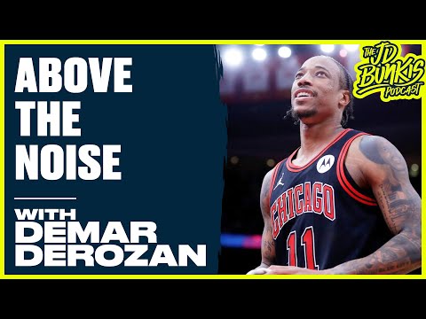 Above the Noise with DeMar DeRozan | JD Bunkis Podcast