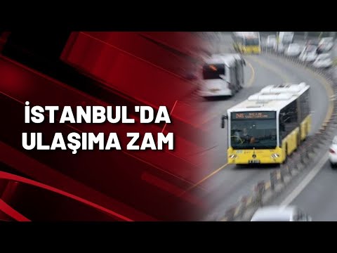 İSTANBUL'DA ULAŞIMA ZAM