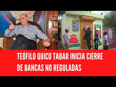 TEÓFILO QUICO TABAR INICIA CIERRE DE BANCAS NO REGULADAS