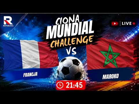 🔴 Francja - Maroko | NA ŻYWO | CIONA Mundial Challenge | Komentarz LIVE