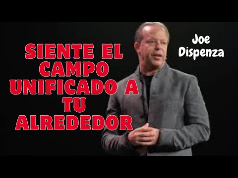JOE DISPENZA SIENTE EL CAMPO UNIFICADO A TU ALREDEDOR