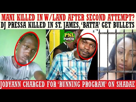 Mani & DJ Pressa KlLLED In St. James & W/Land + Jody Ann Charged For The Demise Of Her Matey Shadae