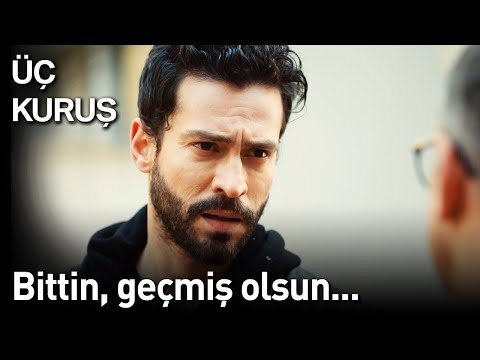 Üç Kuruş | Bittin, Geçmiş Olsun...