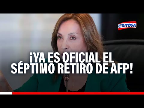 ¡Ya es oficial! Gobierno de Dina Boluarte promulga séptimo retiro de AFP