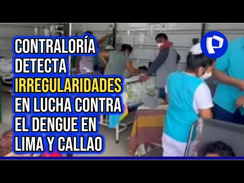 CONTRALORÍA DETECTA DEFICIENCIAS PARA CONTROLAR EL DENGUE EN LIMA Y CALLAO