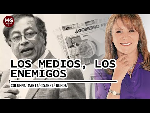 LOS MEDIOS, LOS ENEMIGOS  Columna Maria Isabel Rueda