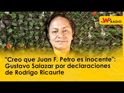 Creo que Juan F. Petro es inocente: Gustavo Salazar por declaraciones de Rodrigo Ricaurte