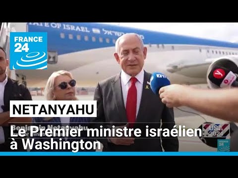 Le Premier ministre israélien Benjamin Netanyahu en déplacement à Washington • FRANCE 24