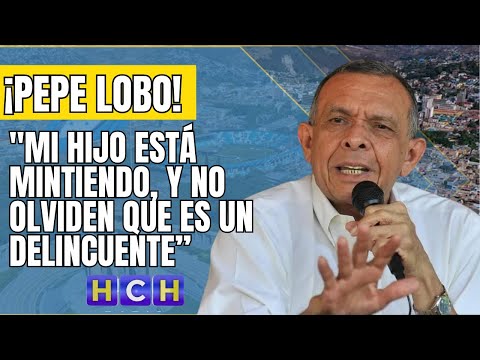 Mi hijo está mintiendo, y no olviden que es un delincuente”: Pepe Lobo responde a Fabio Lobo