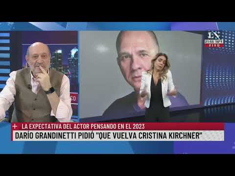 Darío Grandinetti pidió que vuelva Cristina Kirchner. La expectativa del actor pensando en el 2023