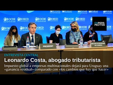 ¿Qué significará para Uruguay el impuesto global a multinacionales Con Leonardo Costa, tributarista