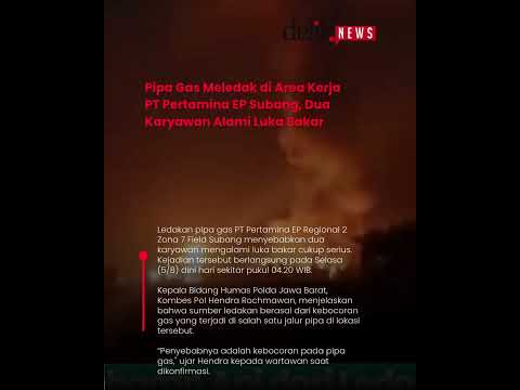Pipa Gas Meledak di Area Kerja PT Pertamina EP Subang, Dua Karyawan Alami Luka Bakar