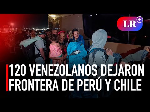 120 venezolanos dejaron frontera de Perú y Chile I #LR
